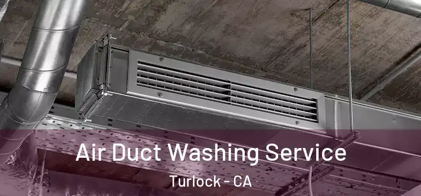 Air Duct Washing Service Turlock - CA