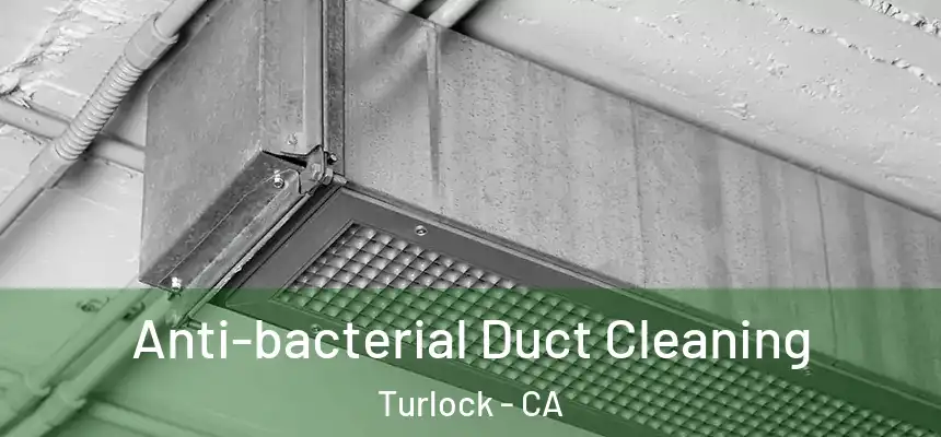Anti-bacterial Duct Cleaning Turlock - CA