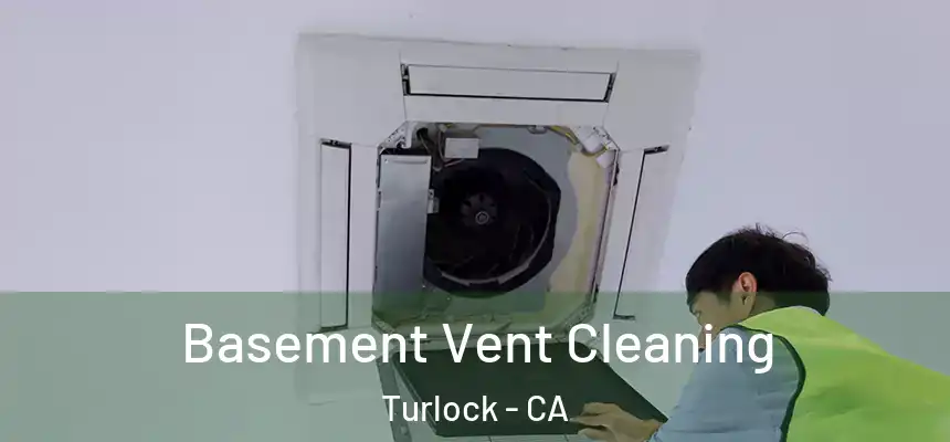 Basement Vent Cleaning Turlock - CA