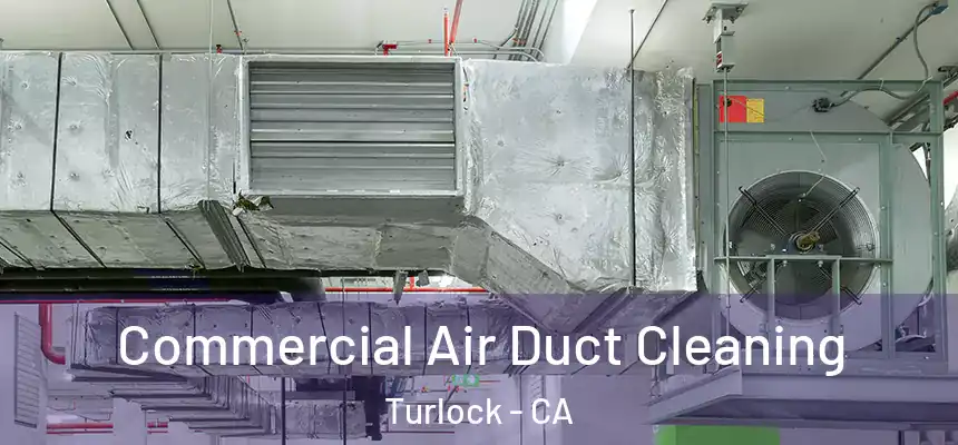 Commercial Air Duct Cleaning Turlock - CA