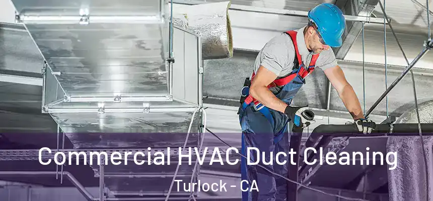 Commercial HVAC Duct Cleaning Turlock - CA