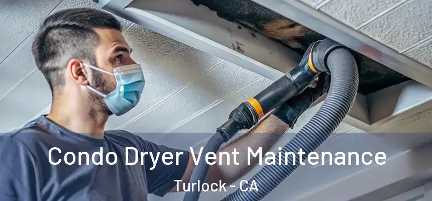 Condo Dryer Vent Maintenance Turlock - CA