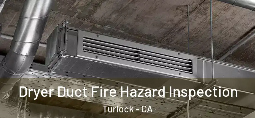 Dryer Duct Fire Hazard Inspection Turlock - CA