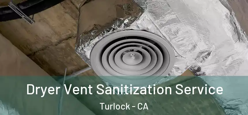 Dryer Vent Sanitization Service Turlock - CA