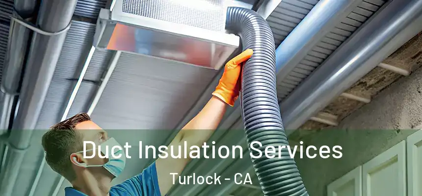Duct Insulation Services Turlock - CA