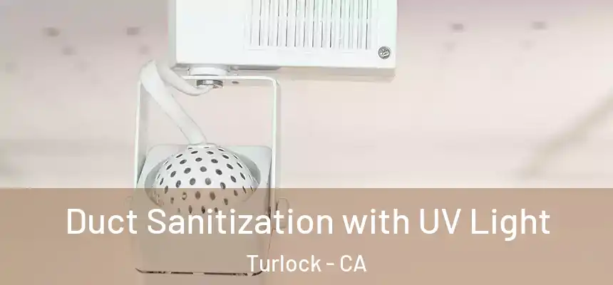 Duct Sanitization with UV Light Turlock - CA