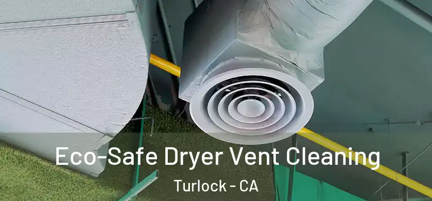 Eco-Safe Dryer Vent Cleaning Turlock - CA