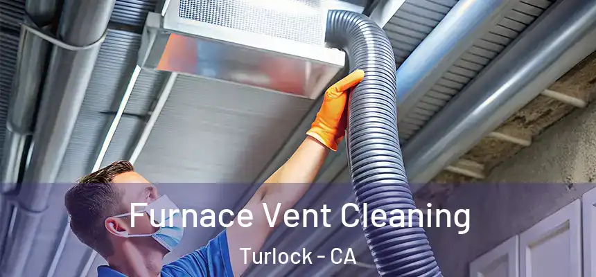 Furnace Vent Cleaning Turlock - CA
