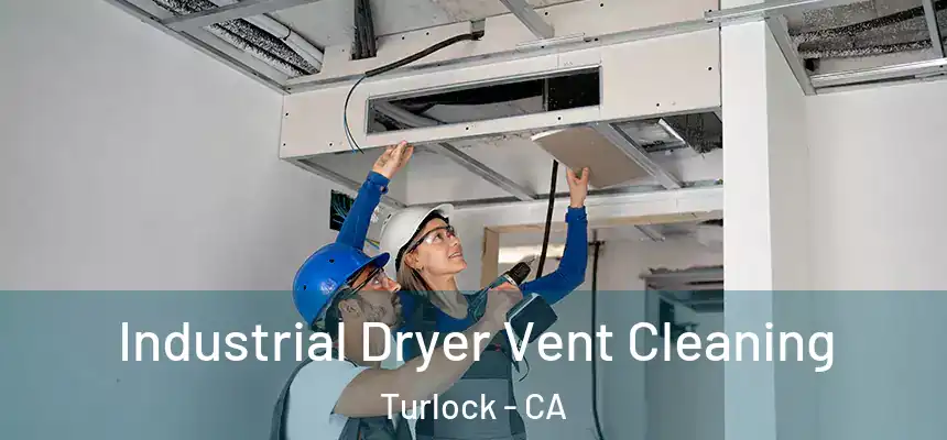 Industrial Dryer Vent Cleaning Turlock - CA
