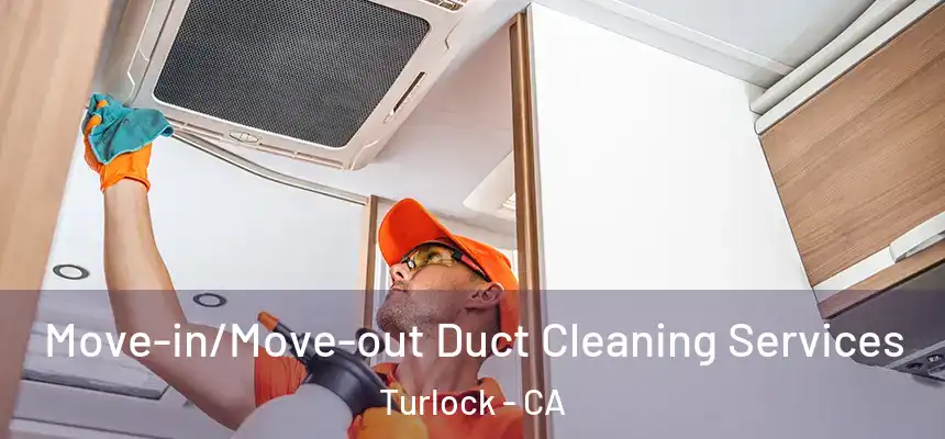 Move-in/Move-out Duct Cleaning Services Turlock - CA