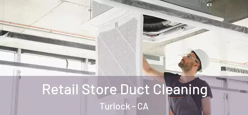 Retail Store Duct Cleaning Turlock - CA