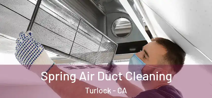 Spring Air Duct Cleaning Turlock - CA