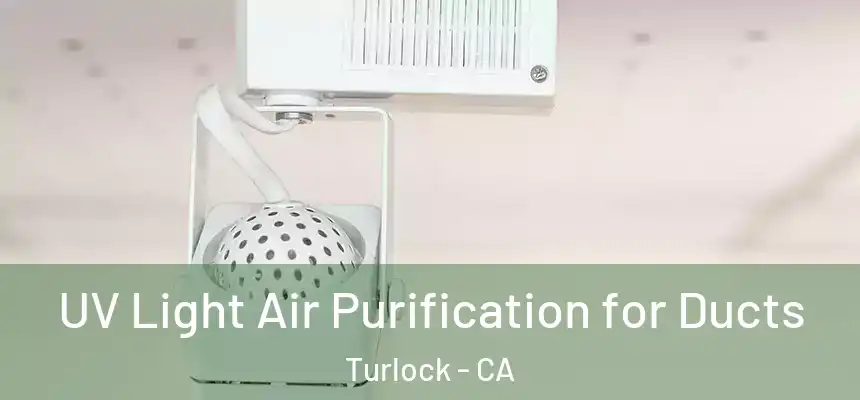 UV Light Air Purification for Ducts Turlock - CA