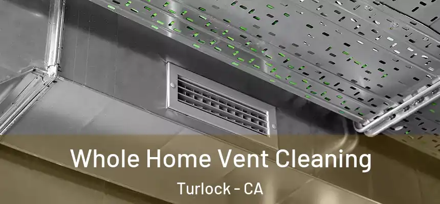 Whole Home Vent Cleaning Turlock - CA